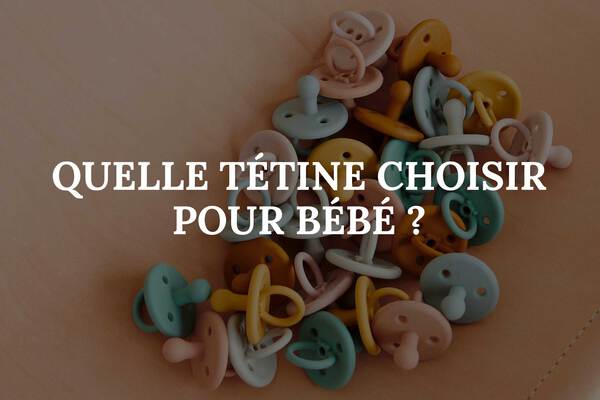 Quelle tétine choisir pour bébé ?